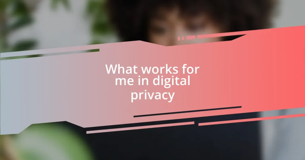 What works for me in digital privacy