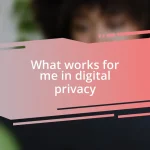 What works for me in digital privacy