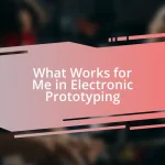 What Works for Me in Electronic Prototyping