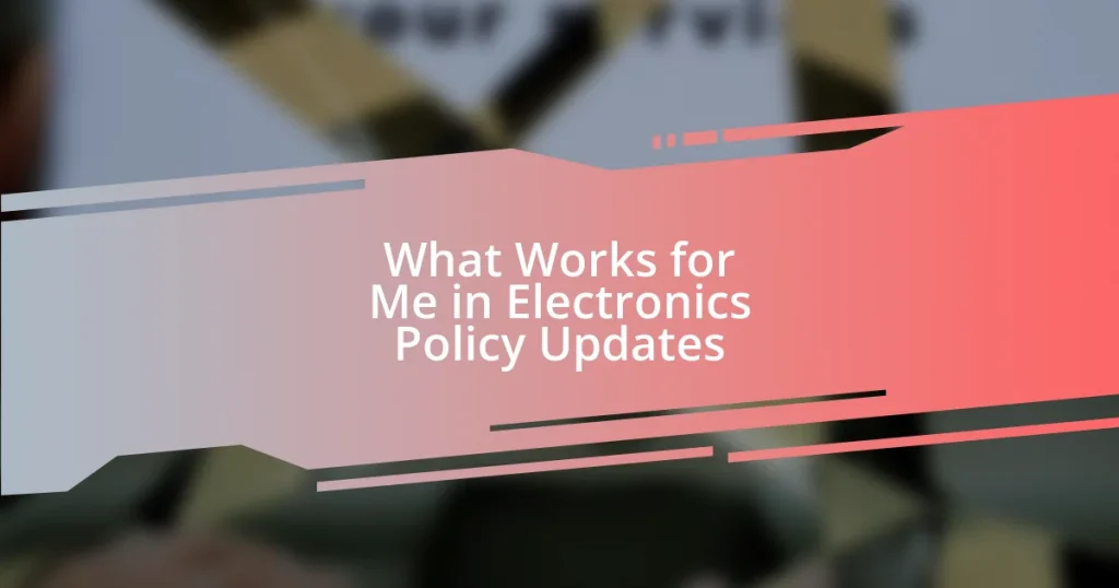 What Works for Me in Electronics Policy Updates