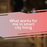 What works for me in smart city living