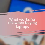 What works for me when buying laptops