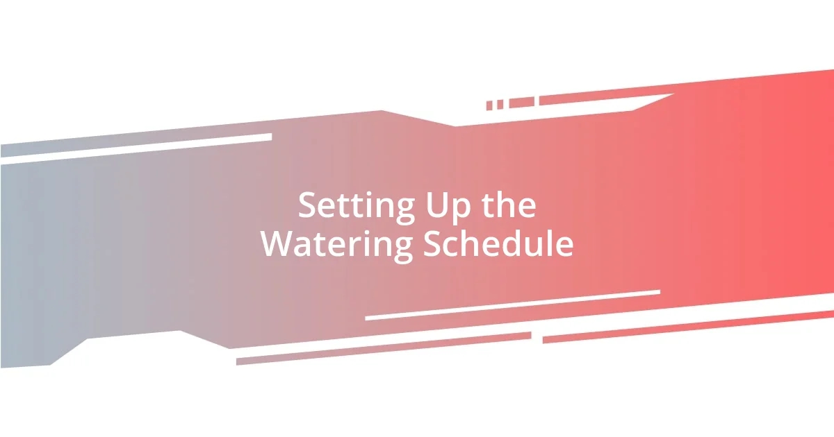 Setting Up the Watering Schedule