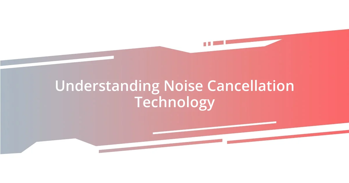 Understanding Noise Cancellation Technology