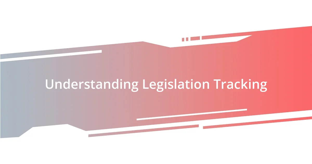 Understanding Legislation Tracking