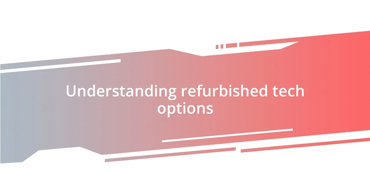 Understanding refurbished tech options