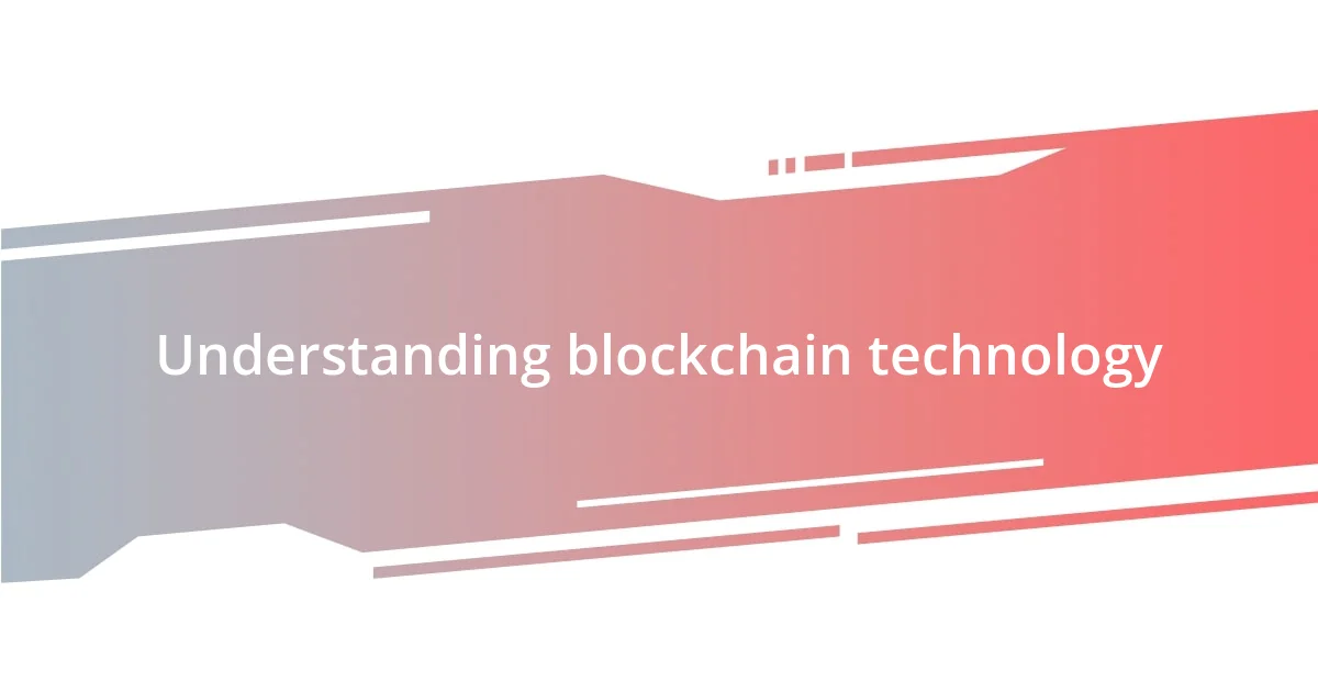 Understanding blockchain technology