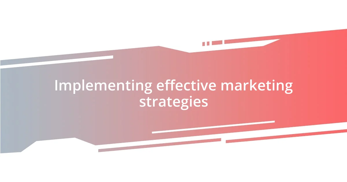 Implementing effective marketing strategies