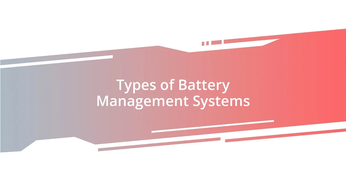 Types of Battery Management Systems