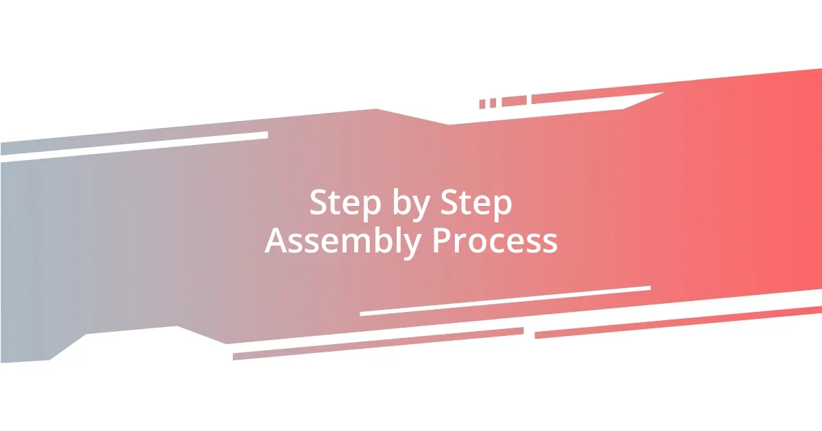 Step by Step Assembly Process