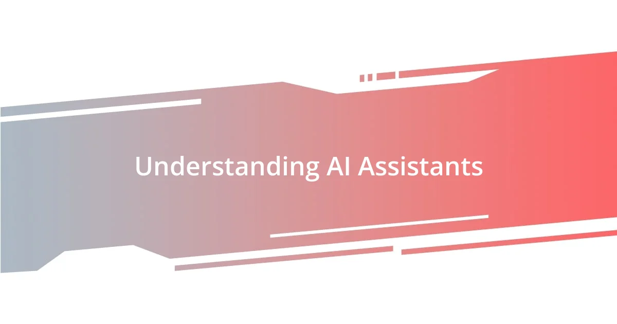 Understanding AI Assistants