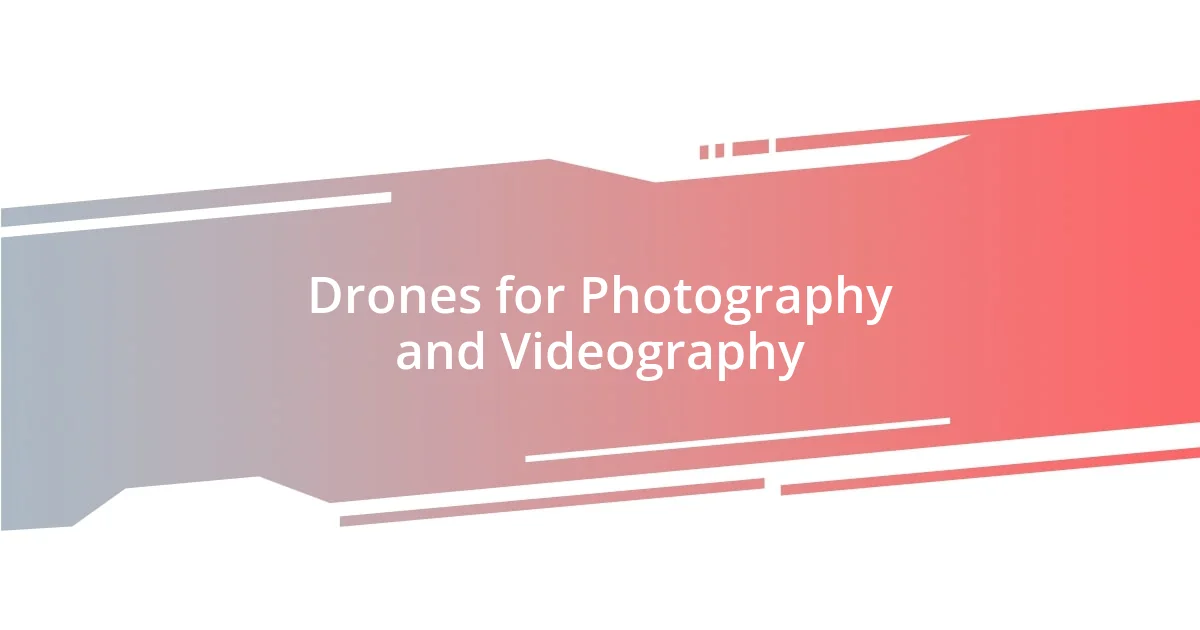 Drones for Photography and Videography