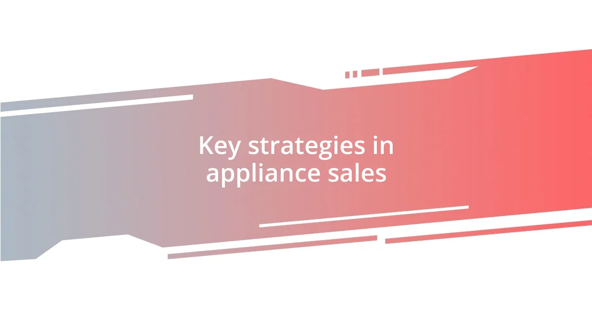 Key strategies in appliance sales